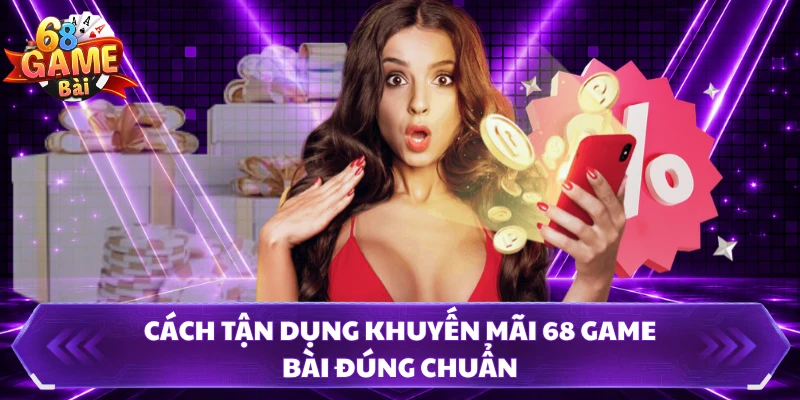 Cách tận dụng khuyến mãi 68 Game Bài đúng chuẩn 