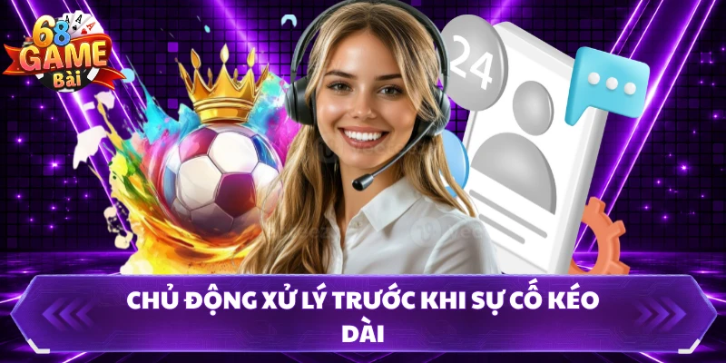 Chủ động xử lý trước khi sự cố kéo dài