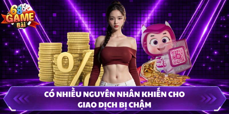 Có nhiều nguyên nhân khiến cho giao dịch bị chậm