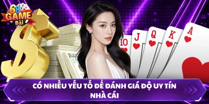 Có nhiều yếu tố để đánh giá độ uy tín nhà cái