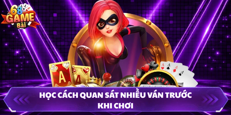 Học cách quan sát nhiều ván trước khi chơi