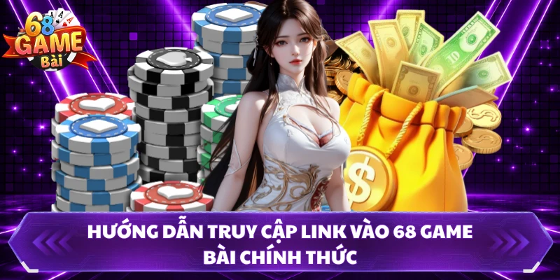 Hướng dẫn truy cập link vào 68 GAME BÀI chính thức