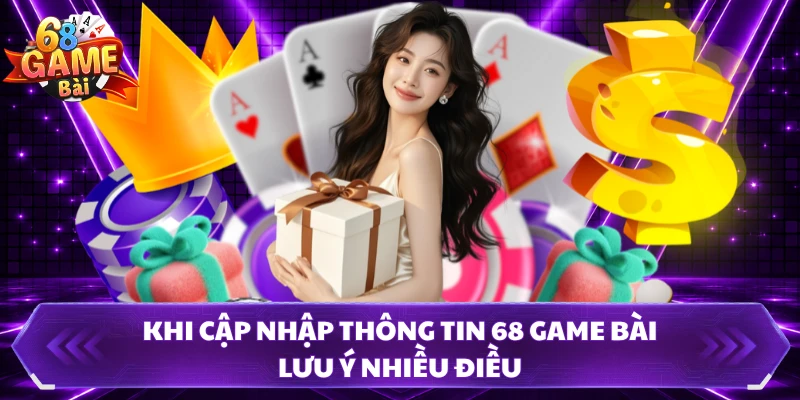 Khi cập nhập thông tin 68 Game Bài lưu ý nhiều điều