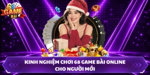 Kinh Nghiệm Chơi 68 Game Bài Online Cho Người Mới