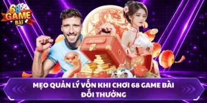Mẹo Quản Lý Vốn Khi Chơi 68 Game Bài Đối Thưởng