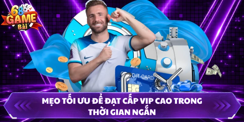Mẹo tối ưu để đạt cấp VIP cao trong thời gian ngắn 