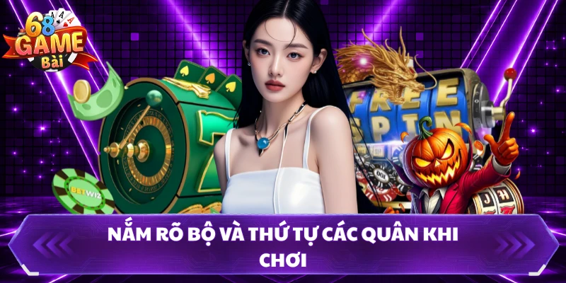 nắm rõ bộ và thứ tự các quân khi chơi