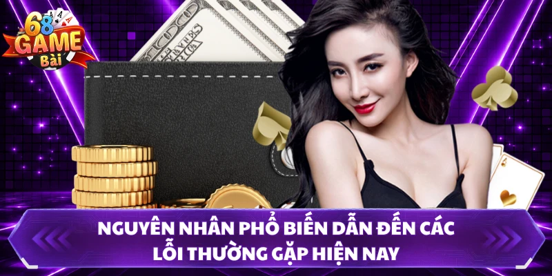 Nguyên nhân phổ biến dẫn đến các lỗi thường gặp hiện nay