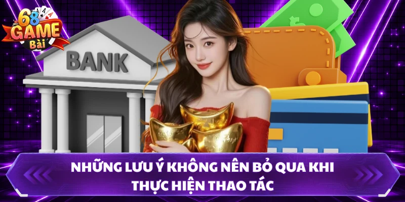 Những lưu ý không nên bỏ qua khi thực hiện thao tác 