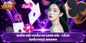 Quên Mật Khẩu 68 Game Bài – Cách Khôi Phục Nhanh