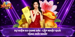Sự Kiện 68 Game Bài - Cập Nhật Quà Tặng Mới Nhất