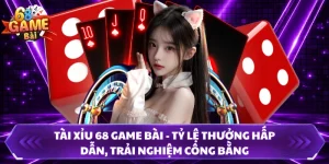 Tài Xỉu 68 Game Bài - Tỷ Lệ Thưởng Hấp Dẫn, Trải Nghiệm Công Bằng