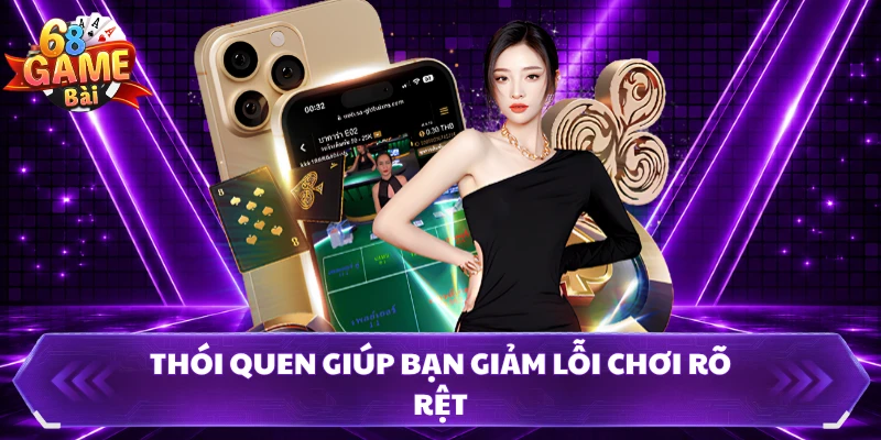 Thói quen giúp bạn giảm lỗi chơi rõ rệt