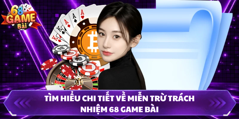 Tìm hiểu chi tiết về miễn trừ trách nhiệm 68 Game Bài