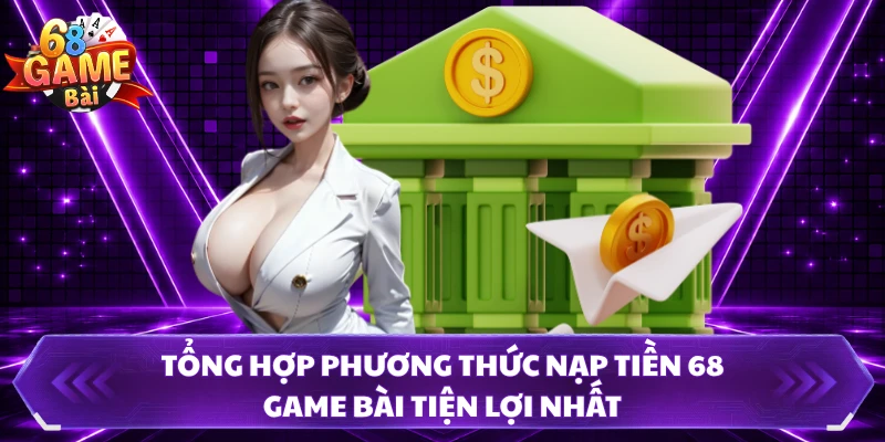 Tổng hợp phương thức nạp tiền 68 Game Bài tiện lợi nhất 