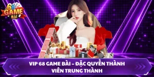 VIP 68 Game Bài – Đặc Quyền Thành Viên Trung Thành 