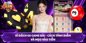 Xì Dách 68 Game Bài - Cách Tính Điểm Và Mẹo Vào Tiền